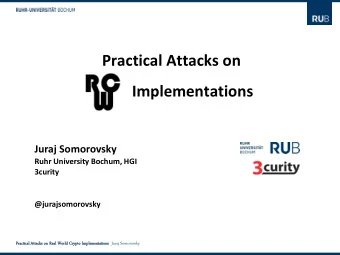 Practical Attacks on  Implementations  Juraj Somorovsky  Ruhr University Bochum, HGI  3curity