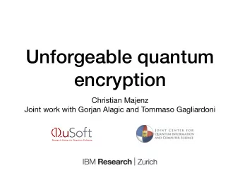 Unforgeable quantum  encryption Christian Majenz  Joint work with Gorjan Alagic and Tommaso