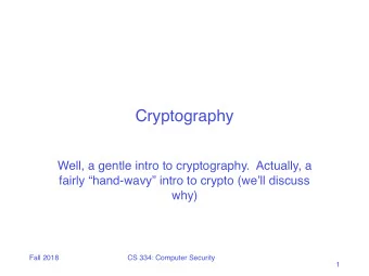 Cryptography  Well, a gentle intro to cryptography.  Actually, a  fairly hand-wavy intro to