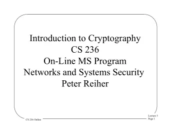 Introduction to Cryptography  CS 236  On-Line MS Program  Networks and Systems Security  Peter