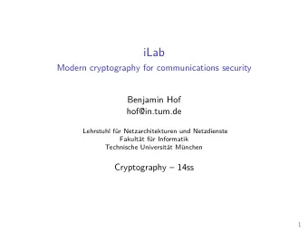 iLab  Modern cryptography for communications security  Benjamin Hof  hof@in.tum.de  Lehrstuhl fr