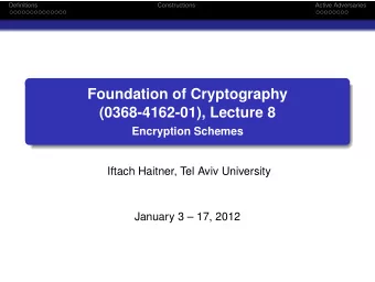 Foundation of Cryptography  (0368-4162-01), Lecture 8  Encryption Schemes  Iftach Haitner, Tel Aviv