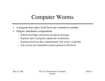 Computer Worms    A program that copies itself from one computer to another    Origins: