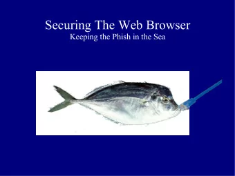 Securing The Web Browser  Keeping the Phish in the Sea  What is Wrong With This?  Where to Begin?