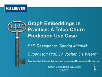 Graph Embeddings in  Practice: A Telco Churn Prediction Use Case PhD Researcher: Sandra Mitrovi