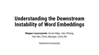 Understanding the Downstream  Instability of Word Embeddings Megan Leszczynski , Avner May, Jian