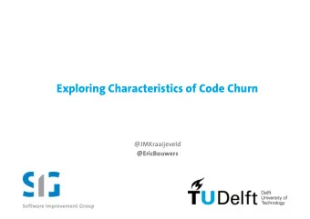 Exploring Characteristics of Code Churn  @JMKraaijeveld  @EricBouwers  Time  Activities  Code Churn