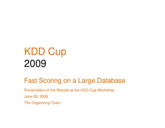 KDD Cup  2009  Fast Scoring on a Large Database  Presentation of the Results at the KDD Cup