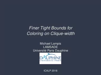 Finer Tight Bounds for  Coloring on Clique-width  Michael Lampis  LAMSADE  Universit  e Paris