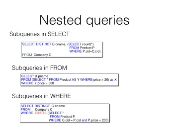 Nested queries  Subqueries in SELECT  SELECT DISTINCT C.cname, (SELECT count(*)  FROM Product P