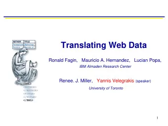 Translating Web Data  Ronald Fagin,   Mauricio A. Hernandez,   Lucian Popa,  IBM Almaden Research
