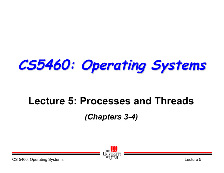 cs5460 operating systems lecture 5 processes and threads