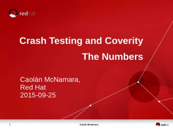 Crash Testing and Coverity  The Numbers  Caoln McNamara,  Red Hat 2015-09-25  1  Caoln McNamara