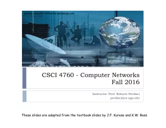 CSCI 4760 - Computer Networks  Fall 2016  Instructor: Prof. Roberto Perdisci  perdisci@cs.uga.edu
