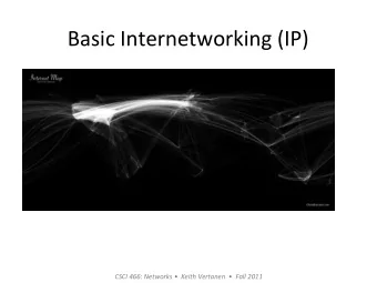 Basic  Internetworking  (IP)    CSCI  466:  Networks      Keith