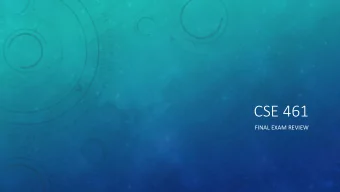 CSE 461  FINAL EXAM REVIEW  HELP YOURSELF TO SNACKS  FINAL OVERVIEW    Online final (through