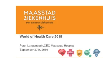 World of Health Care 2019  Peter Langenbach,CEO Maasstad Hospital  September 27th, 2019  2  Our
