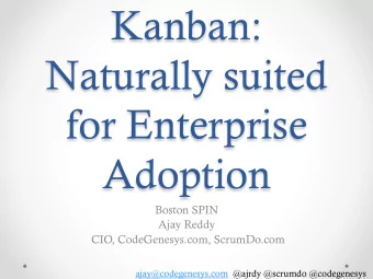 Kanban:  Naturally suited  for Enterprise  Adoption  Boston SPIN  Ajay Reddy  CIO, CodeGenesys.com,