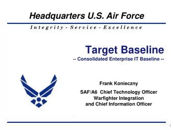 Target Baseline -- Consolidated Enterprise IT Baseline --  Frank Konieczny  SAF/A6  Chief