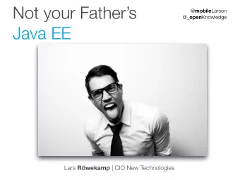 Not your Fathers  @ mobile Larson  @ _open Knowledge  Java EE Lars Rwekamp | CIO New
