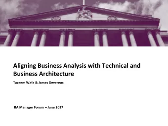Aligning Business Analysis with Technical and  Business Architecture  Tazeem Wafa &amp; James