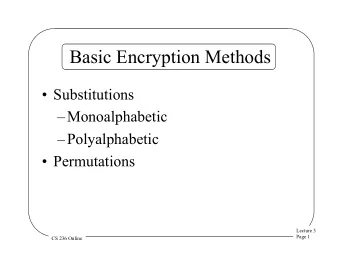 Basic Encryption Methods  Substitutions  Monoalphabetic  Polyalphabetic  Permutations