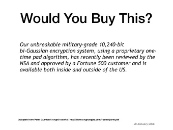 Would You Buy This?  Our unbreakable military-grade 10,240-bit  bi-Gaussian encryption system,