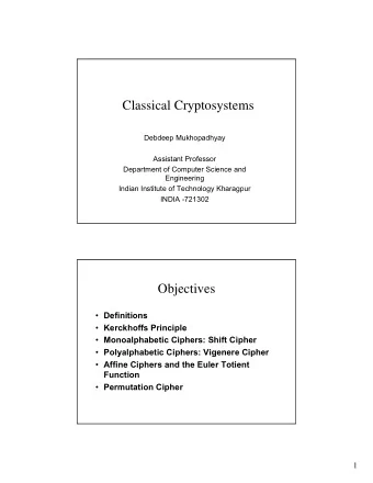 Classical Cryptosystems  Debdeep Mukhopadhyay  Assistant Professor  Department of Computer Science