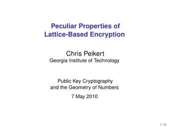 Peculiar Properties of  Lattice-Based Encryption  Chris Peikert  Georgia Institute of Technology
