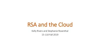 RSA and the Cloud  Kelly Rivers and Stephanie Rosenthal  15-110 Fall 2019  Encry  ryption  We