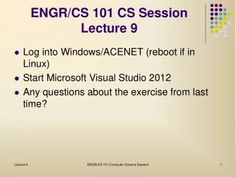ENGR/CS 101 CS Session  Lecture 9  Log into Windows/ACENET (reboot if in  Linux)  Start