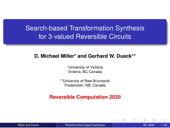 Search-based Transformation Synthesis  for 3-valued Reversible Circuits  D. Michael Miller* and