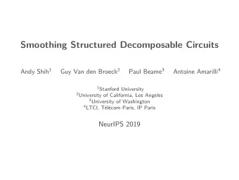 Smoothing Structured Decomposable Circuits Andy Shih 1 Guy Van den Broeck 2 Paul Beame 3 Antoine