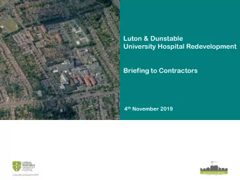 Luton &amp; Dunstable  University Hospital Redevelopment  Briefing to Contractors 4 th November