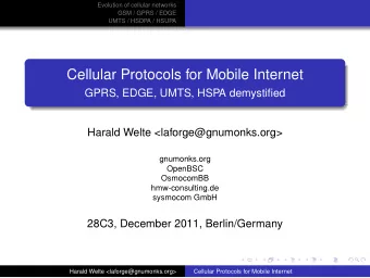 Cellular Protocols for Mobile Internet  GPRS, EDGE, UMTS, HSPA demystified  Harald Welte