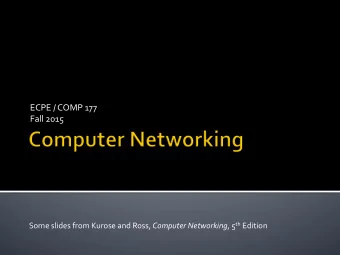 ECPE  /  COMP  177    Fall  2015   Some  slides  from  Kurose  and
