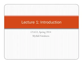 Lecture 1: Introduction  CS 653, Spring 2014  CS 653, Spring 2014  MythiliVutukuru  MythiliVutukuru