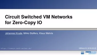 Circuit Switched VM Networks  for Zero-Copy IO  Johannes Krude, Mirko Stofgers, Klaus Wehrle