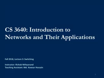 CS 3640: Introduction to  Networks and Their Applications  Fall 2018, Lecture 3: Switching