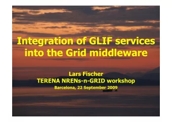 Integration of GLIF services  into the Grid middleware  Lars Fischer  TERENA NRENs-n-GRID workshop
