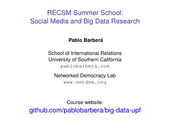 RECSM Summer School:  Social Media and Big Data Research  Pablo Barber  a  School of