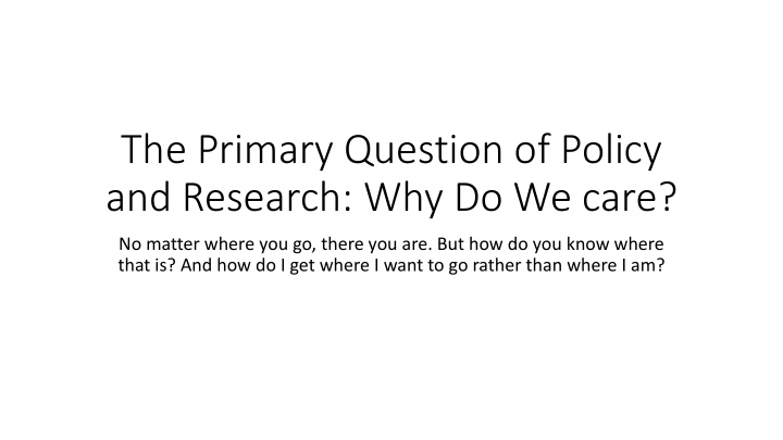 the primary question of policy and research why do we care