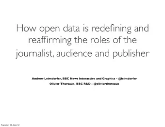 How open data is redefining and  reaffirming the roles of the  journalist, audience and publisher