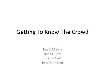 Getting To Know The Crowd  David Martin  Neha Gupta Jacki ONeill  Ben Hanrahan  Outline