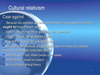 Cultural relativism  Case against  Case against   Because two societies Because two societies do