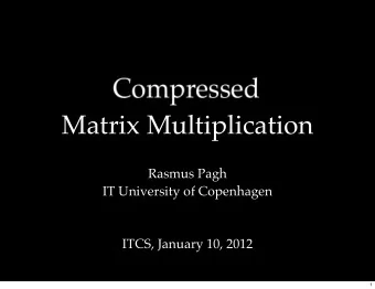 Matrix Multiplication  Rasmus Pagh  IT University of Copenhagen  ITCS, January 10, 2012  1  Matrix