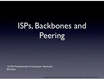 ISPs, Backbones and  Peering  14-740: Fundamentals of Computer Networks  Bill Nace Material from