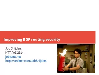 Improving BGP routing security  Job  Job S  Snijders  NTT /  / AS  AS 2  2914  job  ob@ntt.net