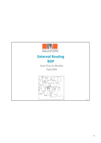 External Routing External Routing  BGP  JeanYves Le Boudec  Fall 2009 Self  Organization  1  1