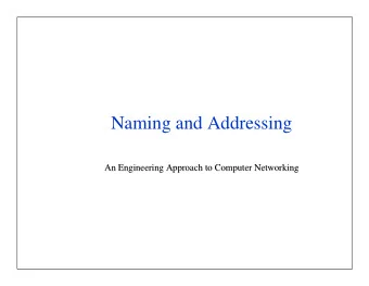 Naming and Addressing  An Engineering Approach to Computer Networking  An Engineering Approach to